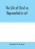 The life of Christ as represented in art