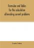 Formulae and tables for the calculation alternating current problems