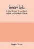 Bombay ducks; an account of some of the every-day birds and beasts found in a naturalist's Eldorado