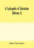 A cyclopedia of education (Volume I)