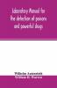 Laboratory manual for the detection of poisons and powerful drugs