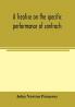 A treatise on the specific performance of contracts as it is enforced by courts of equitable jurisdiction in the United States of America