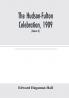 The Hudson-Fulton celebration 1909 the fourth annual report of the Hudson-Fulton celebration commission to the Legislature of the state of New York. Transmitted to the Legislature May twentieth nineteen ten (Volume II)