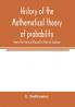 History of the mathematical theory of probability from the time of Pascal to that of Laplace