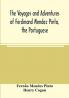 The voyages and adventures of Ferdinand Mendez Pinto the Portuguese