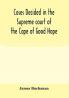 Cases decided in the Supreme court of the Cape of Good Hope