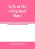 The life and letters of George Bancroft (Volume I)