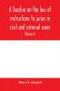 A treatise on the law of instructions to juries in civil and criminal cases with forms of instructions approved by the courts (Volume I)