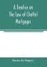 A treatise on the law of chattel mortgages