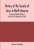 History of the Society of Jesus in North America colonial and federal (Volume I) From the first Colonization till 1645