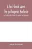 A text-book upon the pathogenic Bacteria and Protozoa for students of medicine and physicians