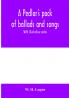 A pedlar's pack of ballads and songs. With illustrative notes