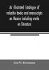 An illustrated catalogue of valuable books and manuscripts on Mexico including works on literature prehistoric times political and local history the French invasion ecclesiastical history economics aboriginal languages etc. partly from the libr
