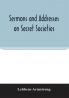 Sermons and addresses on secret societies