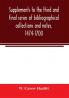 Supplements to the third and final series of bibliographical collections and notes 1474-1700