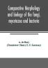 Comparative morphology and biology of the fungi mycetozoa and bacteria