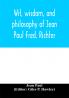 Wit wisdom and philosophy of Jean Paul Fred. Richter