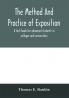 The method and practice of exposition; a text-book for advanced students in colleges and universities