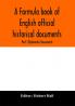 A formula book of English official historical documents; Part I Diplomatic Documents