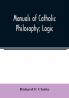 Manuals of Catholic Philosophy; Logic