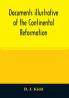 Documents illustrative of the Continental Reformation