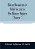 Biblical researches in Palestine and in the adjacent regions