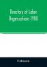 Directory of labor organizations 1980