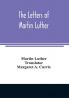 The letters of Martin Luther