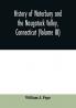 History of Waterbury and the Naugatuck Valley Connecticut (Volume III)