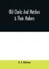 Old clocks and watches & their makers being an historical and descriptive account of the different styles of clocks and watches of the past in England and abroad to which is added a list of ten thousand makers