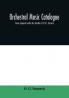Orchestral music catalogue : scores prepared under the direction of O.G.T. Sonneck