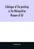 Catalogue of the paintings in the Metropolitan Museum of Art