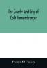 The county and city of Cork remembrancer; or Annals of the county and city of Cork