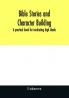 Bible stories and character building : a practical book for inculcating high ideals