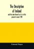 The description of Ireland : and the state thereof as it is at this present in anno 1598