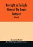 New light on the early history of the greater Northwest. The manuscript journals of Alexander Henry Fur Trader of the Northwest Company and of David Thompson Official Geographer and Explorer of the Same Company 1799-1814. Exploration and adventure am
