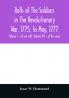 Rolls of the soldiers in the revolutionary war 1775 to May 1777