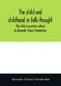 The child and childhood in folk-thought (The child in primitive culture) by Alexander Francis Chamberlain