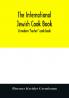 The international Jewish cook book; a modern kosher cook book