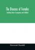 The diseases of females : including those of pregnancy and childbed