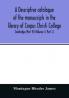 A descriptive catalogue of the manuscripts in the library of Corpus Christi College Cambridge (Part IV) (Volume II. Part I.)