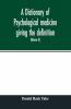 A Dictionary Of Psychological Medicine Giving The Definition Etymology And Synonyms Of The Terms Used In Medical Psychology With The Symptoms Treatment And Pathology Of Insanity And The Law Of Lunacy In Great Britain And Ireland (Volume Ii)