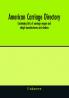 American carriage directory; Containing lists of carriage wagon and sleigh manufacturers and dealers; also manufacturers and dealers in carriage makers supplies of all kinds in the united states and canada