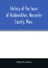 History of the town of Hubbardston Worcester County Mass. from the time its territory was purchased of the Indiana in 1686 to the present with the Genealogy of present and former resident Families.