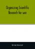 Organizing scientific research for war; the administrative history of the Office of Scientific Research and Development