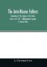 The Ante-Nicene fathers. translations of the writings of the fathers down to A.D. 325. I. Bibliographical synopsis II. General Index