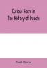 Curious facts in the history of insects; including spiders and scorpions. A complete collection of the legends superstitions beliefs and ominous signs connected with insects; together with their uses in medicine art and as food; and a summary of thei