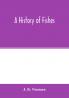 A history of fishes