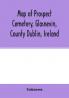 Map of Prospect Cemetery Glasnevin County Dublin Ireland