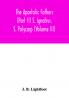 The Apostolic Fathers (Part II) S. Ignativs. S. Polycarp (Volume III)